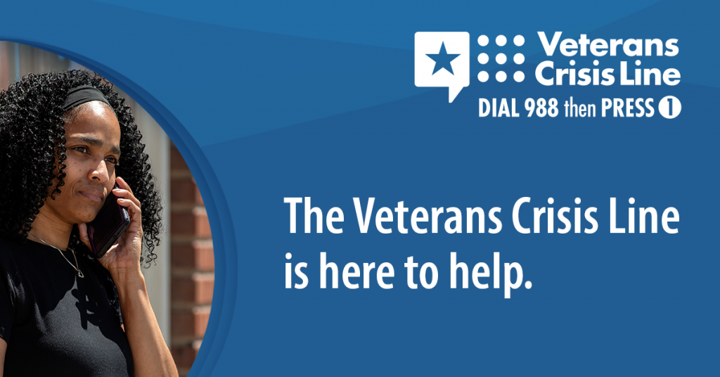 Veterans Crisis Line Dial 988 then press 1.